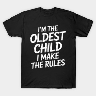 Oldest Child I Make The Rules Matching Siblings T-Shirt