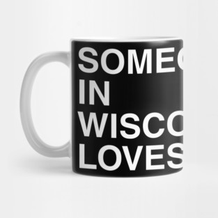 Someone In Wisconsin Loves Me Mug