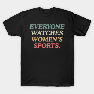 Everyone Watches Women's Sports T-Shirt