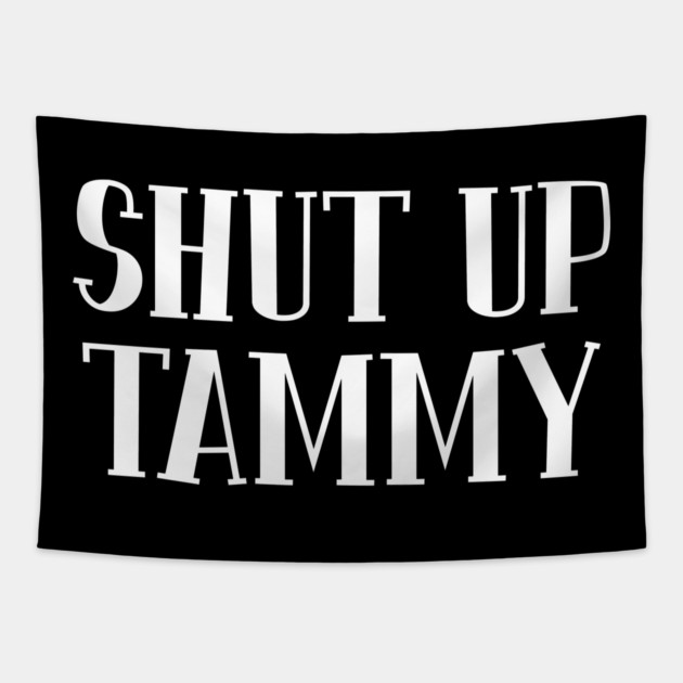 Shut Up Tammy Tapestry by belownormal