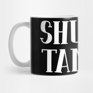 Shut Up Tammy Mug