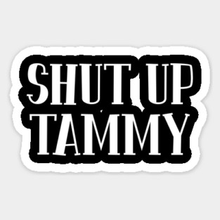 Shut Up Tammy Magnet