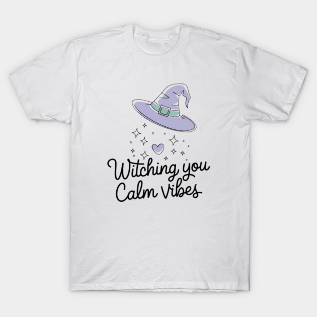 Witching You Calm Vibes T-Shirt by Fauzi's Store