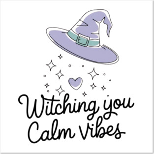 Witching You Calm Vibes Posters and Art