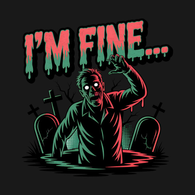 I'm Fine Zombie Funny Halloween Design by Designed By Marty