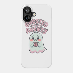 Ghosted by Anxiety Phone Case
