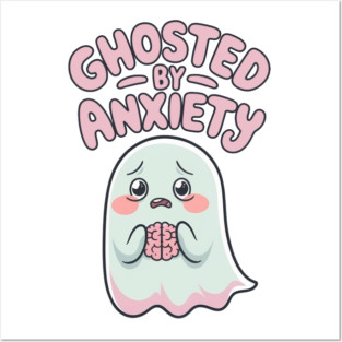 Ghosted by Anxiety Posters and Art
