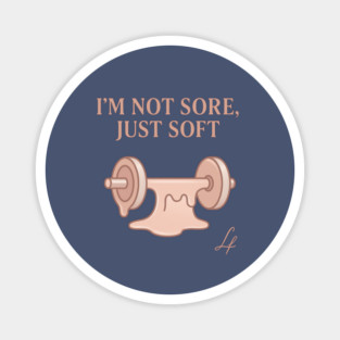 I’m Not Sore Just Soft Melting Barbell Art Magnet