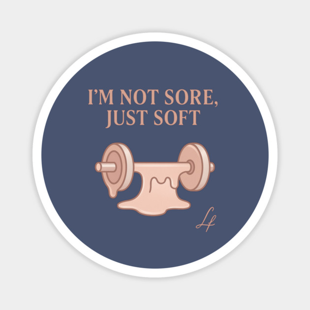 I’m Not Sore Just Soft Melting Barbell Art Magnet by Anne Lee