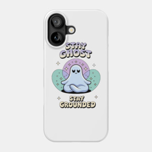 Stay Ghost, Stay Grounded Phone Case