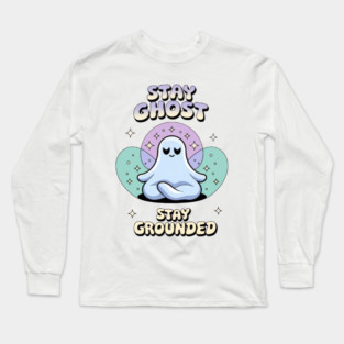 Stay Ghost, Stay Grounded Long Sleeve T-Shirt
