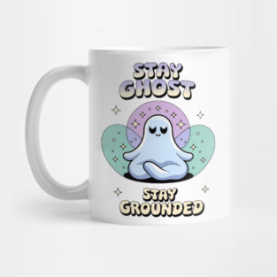 Stay Ghost, Stay Grounded Mug