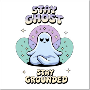 Stay Ghost, Stay Grounded Posters and Art