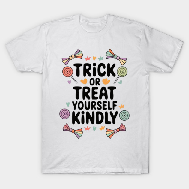 Trick or Treat Yourself Kindly T-Shirt by Fauzi's Store
