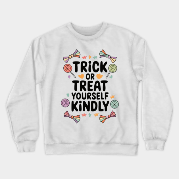 Trick or Treat Yourself Kindly Crewneck Sweatshirt by Fauzi's Store