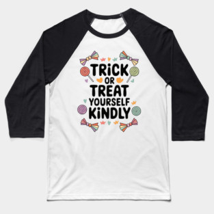 Trick or Treat Yourself Kindly Baseball T-Shirt