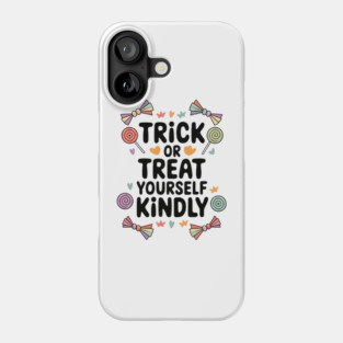 Trick or Treat Yourself Kindly Phone Case