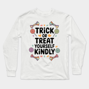 Trick or Treat Yourself Kindly Long Sleeve T-Shirt