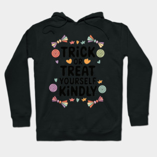 Trick or Treat Yourself Kindly Hoodie