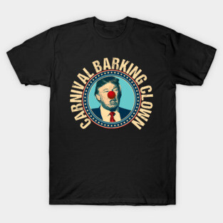 Trump is a Carnival Barking Clown T-Shirt