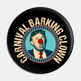 Trump is a Carnival Barking Clown Pin
