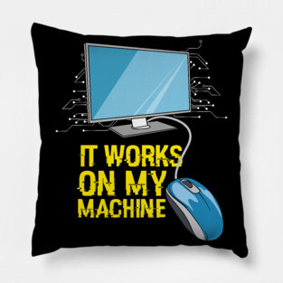 Funny programming computer coder gift idea - It works on my machine Pillow