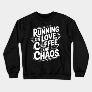Running on Love Coffee and Chaos Crewneck Sweatshirt
