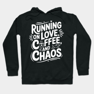 Running on Love Coffee and Chaos Hoodie