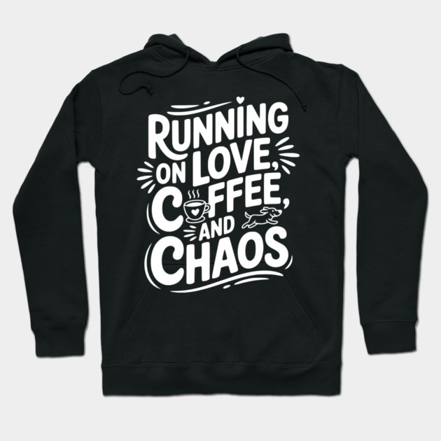 Running on Love Coffee and Chaos Hoodie by Frank Ring