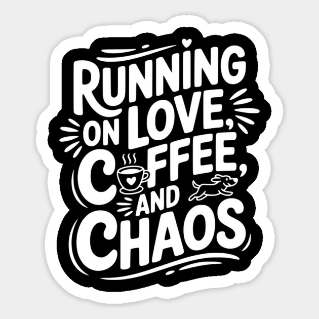 Running on Love Coffee and Chaos Magnet by Frank Ring
