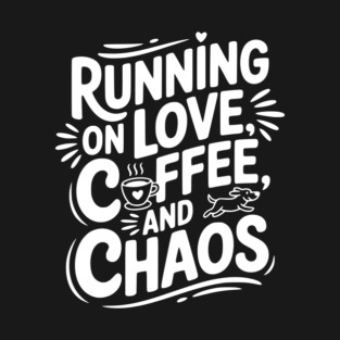 Running on Love Coffee and Chaos T-Shirt