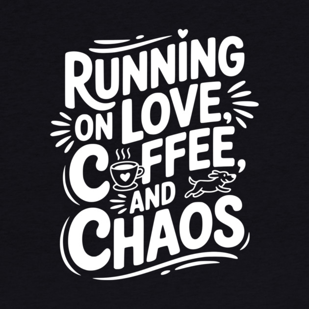 Running on Love Coffee and Chaos by Frank Ring