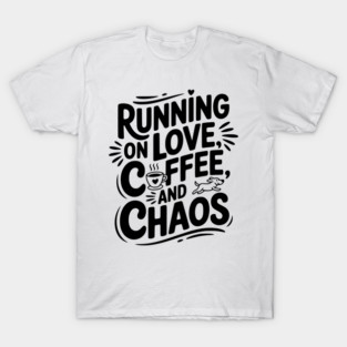 Running on Love Coffee and Chaos T-Shirt