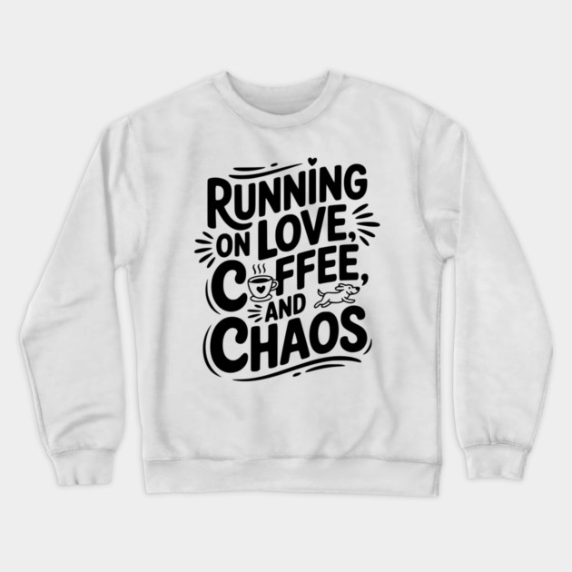 Running on Love Coffee and Chaos Crewneck Sweatshirt by Frank Ring