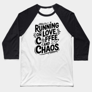 Running on Love Coffee and Chaos Baseball T-Shirt