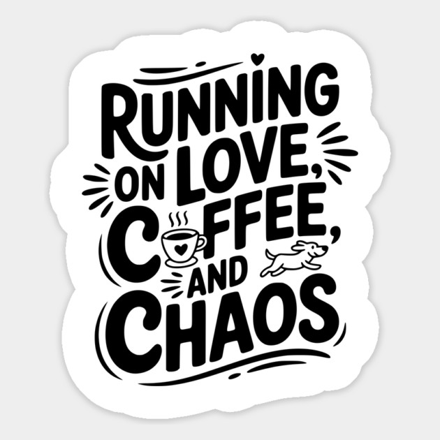Running on Love Coffee and Chaos Magnet by Frank Ring