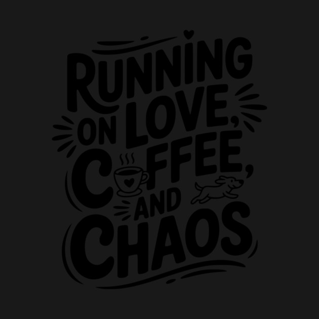 Running on Love Coffee and Chaos by Frank Ring