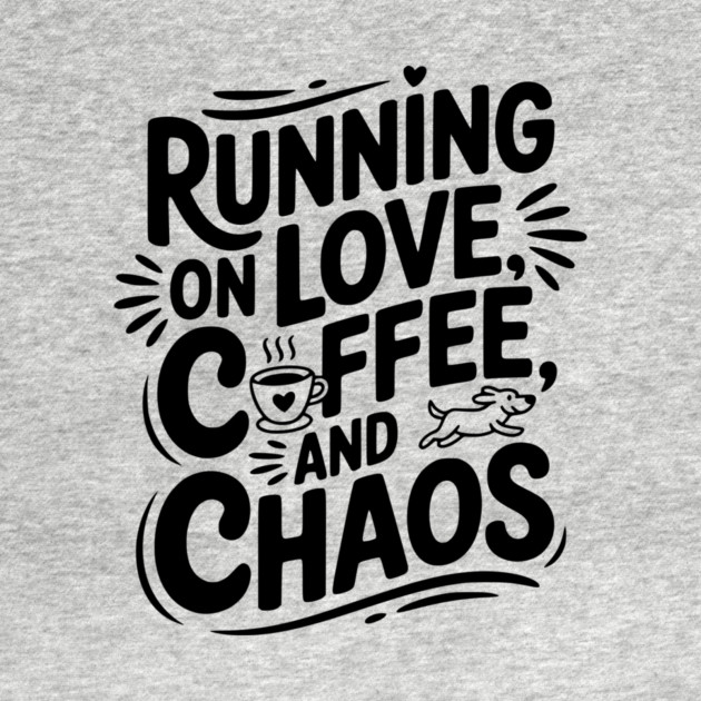 Running on Love Coffee and Chaos by Frank Ring