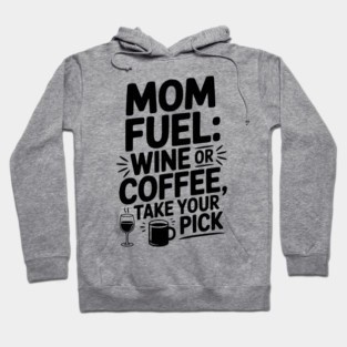 Mom Fuel: Wine or Coffee Take Your Pick Hoodie