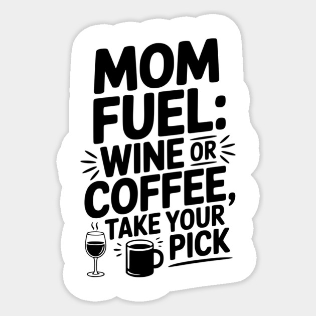 Mom Fuel: Wine or Coffee Take Your Pick Sticker by Frank Ring