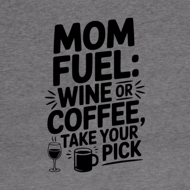 Mom Fuel: Wine or Coffee Take Your Pick by Frank Ring