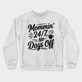 Mommin’ 24/7 No Days Off Crewneck Sweatshirt