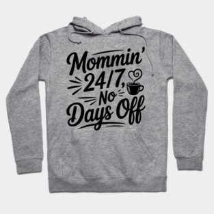 Mommin’ 24/7 No Days Off Hoodie