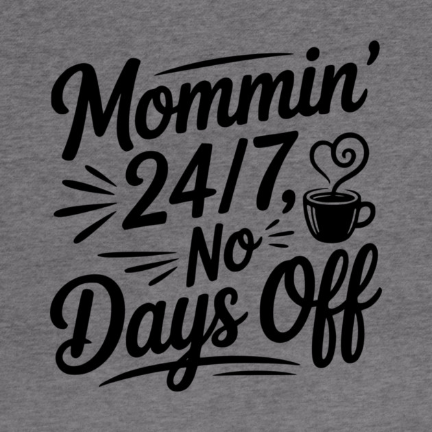 Mommin’ 24/7 No Days Off by Frank Ring