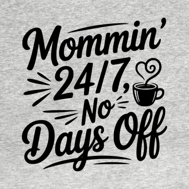 Mommin’ 24/7 No Days Off by Frank Ring