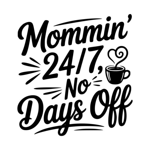 Mommin’ 24/7 No Days Off by Frank Ring