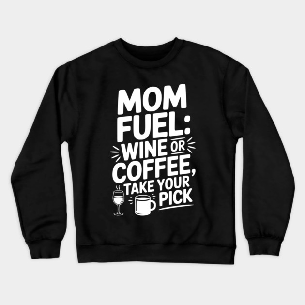 Mom Fuel: Wine or Coffee Take Your Pick Crewneck Sweatshirt by Frank Ring