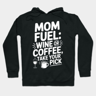 Mom Fuel: Wine or Coffee Take Your Pick Hoodie