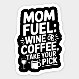 Mom Fuel: Wine or Coffee Take Your Pick Sticker