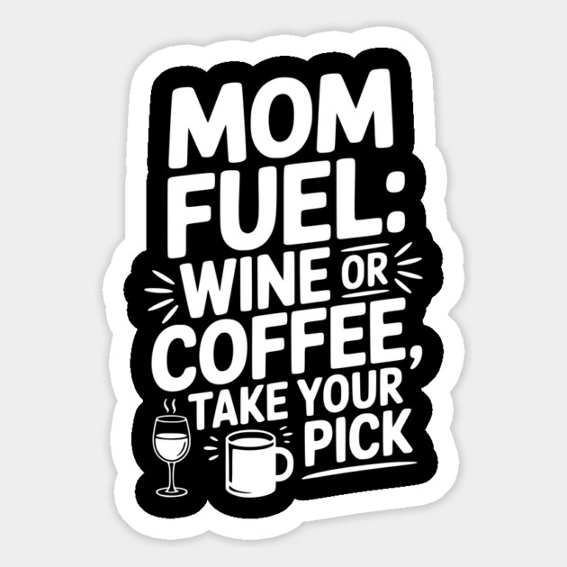 Mom Fuel: Wine or Coffee Take Your Pick Magnet by Frank Ring